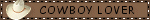 Badge with a cowboy hat that says 'Cowboy Lover.'