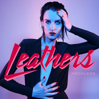 'Reckless' by LEATHERS.
